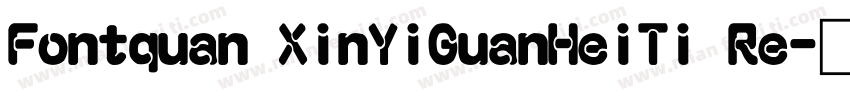 Fontquan XinYiGuanHeiTi Re字体转换